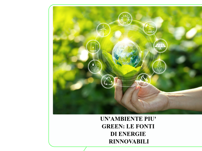 UN'AMBIENTE PIU' GREEN: LE FONTI DI ENERGIE RINNOVABILI