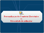 Personalização do Comércio Electrónico vs Privacidade do utilizador